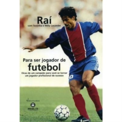 Para ser jogador de futebol : dicas de um campeão para você se tornar um jogador profissional de sucesso
