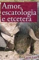 Amor, escatologia e etcetera
