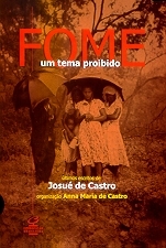 Fome : um tema proibido : últimos escritos de Josué de Castro