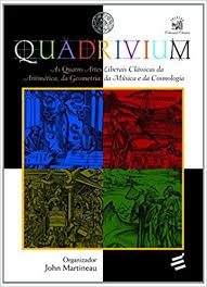 Quadrivium : as quatro artes liberais clássicas da aritmética, da geometria, da música e da cosmologia