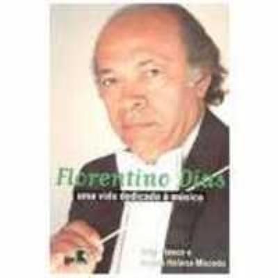 Florentino Dias : uma vida dedicada a m·sica