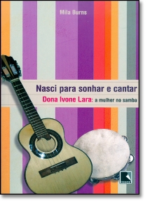 Nasci para sonhar e cantar : Dona Ivone Lara : a mulher no samba