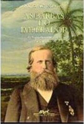 As barbas do Imperador : D. Pedro II, um monarca nos trópicos