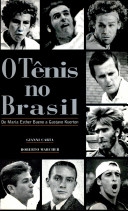 O tênis no Brasil : de Maria Ester Bueno a Gustavo Kuerten
