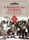 A Revolta da Chibata : Rio de Janeiro, 1910