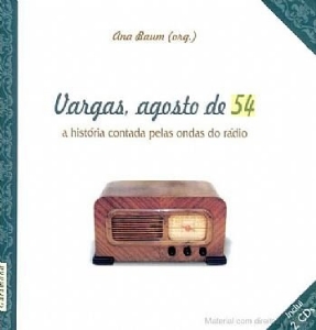 Vargas, agosto de 54 : a história contada pelas ondas do rádio