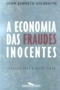 A economia das fraudes inocentes : verdades para o nosso tempo