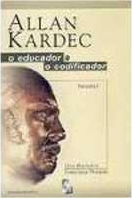 Allan Kardec : o educador e o codificador, volume I