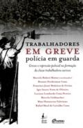 Trabalhadores em greve : polícia em guarda : greves e repressão policial na formação da classe trabalhadora carioca