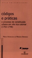 Códigos e práticas : o processo de constituição urbana em Vila Rica colonial (1702-1748)