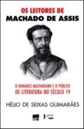 Os leitores de Machado de Assis : o romance machadiano e o público de literatura no século 19