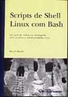 Scripts de Shell Linux com Bash : um guia de referência abrangente para usuários e administradores Linux