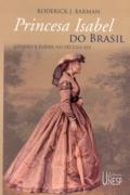 Princesa Isabel do Brasil : gênero e poder no século XIX