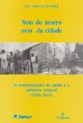 Nem do morro nem da cidade : as transformações do samba e a indústria cultural, 1920-1945