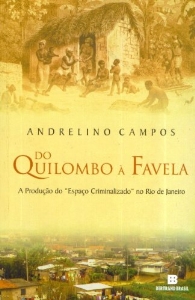 Do quilombo à favela : a produção do espaço criminalizado no Rio de Janeiro