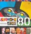 Almanaque anos 80 : lembranças e curiosidades de uma década muito divertida