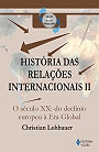 História das relações internacionais : II : o século XX : do declínio europeu à Era Global