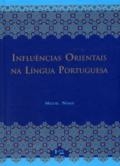 Influências orientais na língua portuguesa : os vocábulos árabes, arabizados, persas e turcos : etimologia, aplicações analíticas