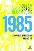 1985 : o ano em que o Brasil recomeçou