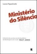 Ministério do silêncio : a história do serviço secreto brasileiro de Washington Luís a Lula : 1927-2005