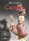 Carmen : uma biografia : a vida de Carmen Miranda a brasileira mais famosa do século XX