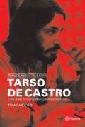 Tarso de Castro : a vida de um dos mais polêmicos jornalistas brasileiros : 75 kg de músculo e fúria