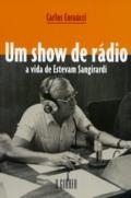 Um show de rádio : a vida de Estevam Sangirardi