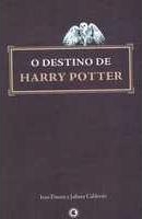 O destino de Harry Potter : os segredos do sétimo e último volume da série