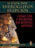 Guia dos hieróglifos egípcios : como ler e escrever em egípcio antigo