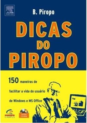 Dicas do Piropo : 150 maneiras de facilitar a vida do usuário de windows e MS Office