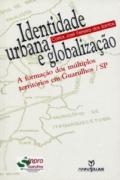 Identidade urbana e globalização : a formação dos múltiplos territórios em Guarulhos, SP