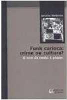 Funk carioca : crime ou cultura? : o som dá medo. E prazer