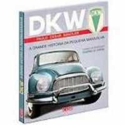 DKW : a grande história da pequena maravilha