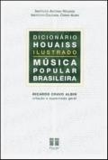 Dicionário Houaiss ilustrado : música popular brasileira / Ricardo Cravo Albin, criação e supervisão geral