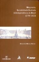 Maçonaria, sociabilidade ilustrada e independência do Brasil, 1790-1822