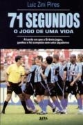 71 segundos : o jogo de uma vida : a tarde em que o Grêmio jogou, ganhou e foi campeão com sete jogadores