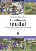 A civilização feudal : do ano mil à colonização da América
