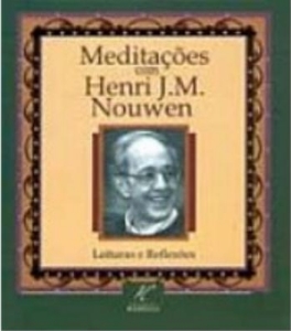 Meditações com Henri J. M. Nouwen : leituras e reflexões