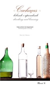 Cachaças : bebendo e aprendendo : guia prático de degustação