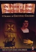 Os piratas e a frota templária perdida : o segredo de Cristovão Colombo