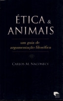 Ética & animais : um guia de argumentação filosófica