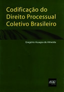Codificação do direito processual coletivo brasileiro : análise crítica das propostas existentes e diretrizes para uma nova proposta de codificação