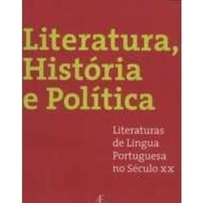 Literatura, história e política : literaturas de língua portuguesa no seculo XX