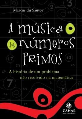 A música dos números primos : a história de um problema não resolvido na matemática