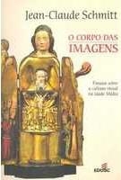 O corpo das imagens : ensaios sobre a cultura visual na Idade Média
