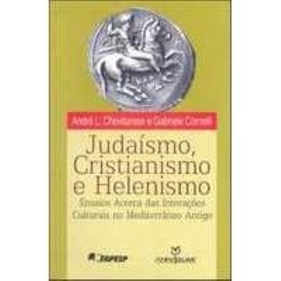 Judaísmo, cristianismo e helenismo : ensaios acerca das interações culturais no mediterrâneo antigo