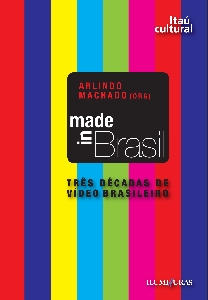 Made in Brasil : três décadas do vídeo brasileiro = Three decades of brazilian video