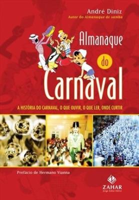 Almanaque do carnaval : a história do carnaval, o que ouvir, o que ler, onde curtir