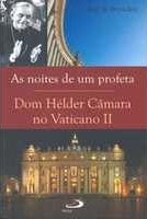 As noites de um profeta : Dom Hélder Câmara no Vaticano II : leituras das circulares conciliares de Dom Hélder Câmara (1962-1965)