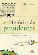 Histórias de presidentes : a República no Catete, 1897-1960